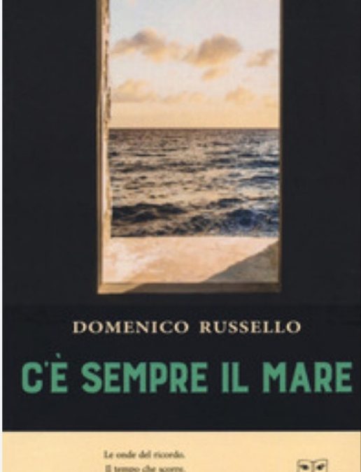 Libri, “C’è sempre il mare” di Domenico Russello: un’opera che fa breccia nel cuore del lettore